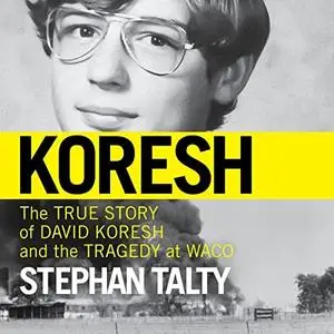 Koresh: The True Story of David Koresh and the Tragedy at Waco [Audiobook]