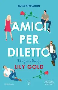 Lily Gold - Amici per diletto. Faking with Benefits