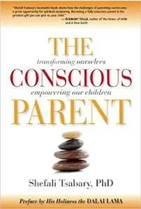 The Conscious Parent: Transforming Ourselves, Empowering Our Children (Repost)