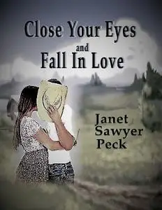 «Close Your Eyes & Fall In Love» by Janet Sawyer Peck