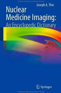 Nuclear Medicine Imaging: An Encyclopedic Dictionary (repost)