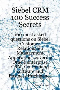 Siebel CRM 100 Success Secrets (Repost)