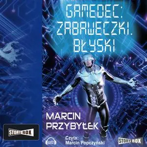 «Gamedec. Część 3.1. Zabaweczki. Błyski» by Marcin Przybyłek