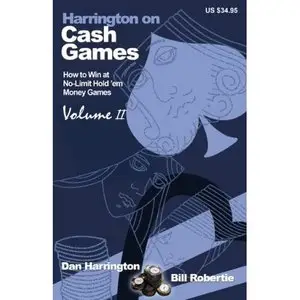Dan Harrington, "Harrington on Cash Games, Volume II: How to Play No-Limit Hold 'em Cash Games" (Repost)
