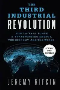 The Third Industrial Revolution: How Lateral Power Is Transforming Energy, the Economy, and the World