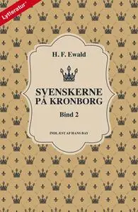 «Svenskerne på Kronborg, Bind 2» by H.F. Ewald