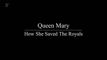 Channel 5 - Queen Mary: How She Saved the Royals (2020)