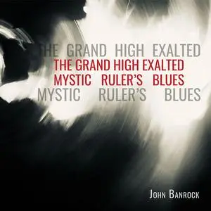 John Banrock - The Grand High Exalted Mystic Ruler's Blues (2023) [Official Digital Download 24/96]