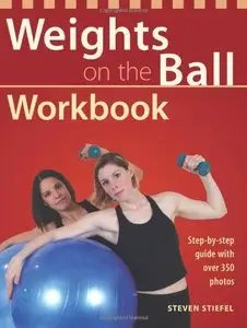 Weights on the Ball Workbook: Step-by-Step Guide with Over 350 Photos