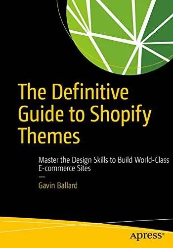 The Definitive Guide to Shopify Themes: Master the Design Skills to Build World-Class Ecommerce Sites