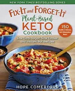 Fix-It and Forget-It Plant-Based Keto Cookbook: Healthy and Delicious Low-Carb, Vegan Recipes