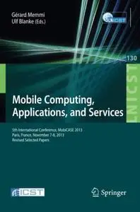 Mobile Computing, Applications, and Services: 5th International Conference, MobiCASE 2013, Paris, France, November 7-8, 2013, R