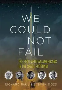 We Could Not Fail: The First African Americans in the Space Program