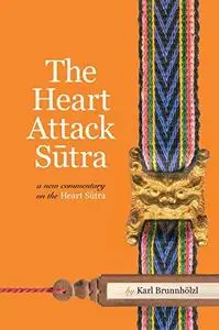 The Heart Attack Sutra: A New Commentary on the Heart Sutra