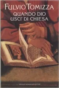 Fulvio Tomizza - Quando Dio uscì di chiesa