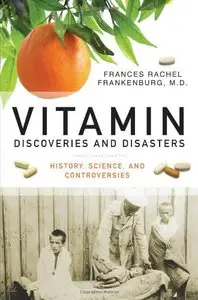 Vitamin Discoveries and Disasters: History, Science, and Controversies