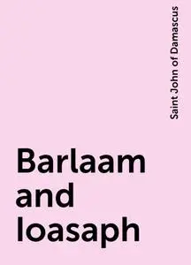 «Barlaam and Ioasaph» by Saint John of Damascus
