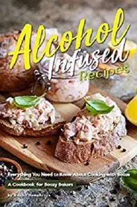 Alcohol-Infused Recipes: Everything You Need to Know About Cooking with Booze