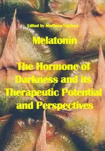 "Melatonin: The Hormone of Darkness and its Therapeutic Potential and Perspectives" ed. by Marilena Vlachou