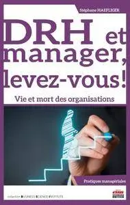 DRH et manager, levez-vous ! : Vie et mort des organisations