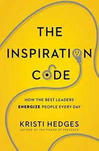 The Inspiration Code: How the Best Leaders Energize People Every Day