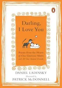 Darling, I Love You: Poems from the Hearts of Our Glorious Mutts and All Our Animal Friends