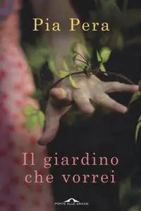 Pia Pera - Il giardino che vorrei