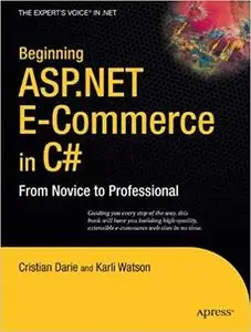 Beginning ASP.NET E-Commerce in C#: From Novice to Professional (Expert's Voice in .NET) [Repost]