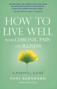 How to Live Well with Chronic Pain and Illness: A Mindful Guide