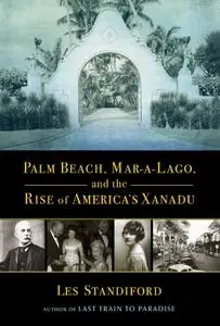 Palm Beach, Mar-a-Lago, and the Rise of America's Xanadu