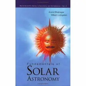 Fundamentals of Solar Astronomy (World Scientific Series in Astronomy and Astrophysics) by Arvind Bhatnagar