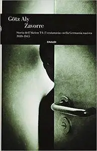 Götz Aly - Zavorre. Storia dell'Aktion T4: l'«eutanasia» nella Germania nazista 1939-1945
