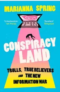 Conspiracyland: Trolls, True Believers and the New Information War
