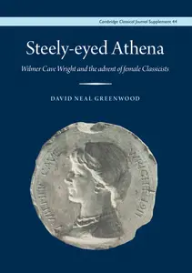 Steely-Eyed Athena: Wilmer Cave Wright and the Advent of Female Classicists