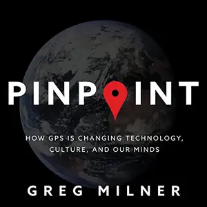 Pinpoint: How GPS Is Changing Technology, Culture, and Our Minds [Audiobook]