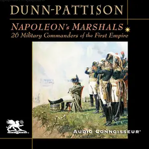 Napoleon's Marshals: 26 Military Commanders of the First Empire [Audiobook]