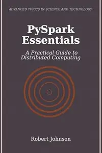 PySpark Essentials: A Practical Guide to Distributed Computing