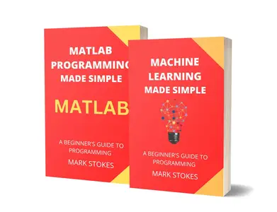 Machine Learning and MATLAB Programming Made Simple - 2 Books in 1