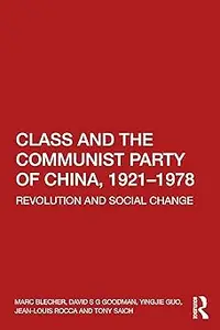 Class and the Communist Party of China, 1921-1978: Revolution and Social Change