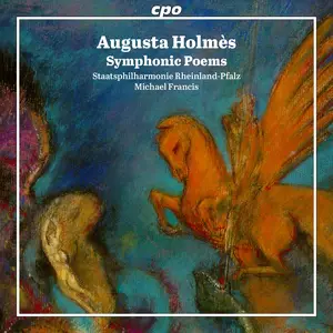 Michael Francis & Deutsche Staatsphilharmonie Rheinland-Pfalz - Augusta Holmès: Symphonic Poems (2024)