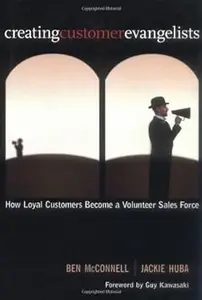Creating Customer Evangelists: How Loyal Customers Become a Volunteer Sales Force