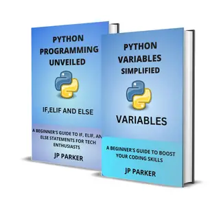 PYTHON VARIABLES, IF, ELIF, AND ELSE STATEMENTS SIMPLIFIED - 2 BOOKS IN 1