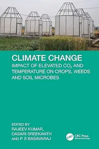 Climate Change: Impact of Elevated CO2 and Temperature on Crops, Weeds and Soil Microbes