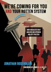 We're Coming For You and Your Rotten System: How Socialists Beat Amazon and Upended Big-City Politics