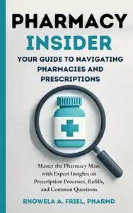 Pharmacy Insider: Your Guide to Navigating Pharmacies and Prescriptions