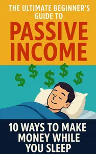 The Ultimate Beginner’s Guide to Passive Income