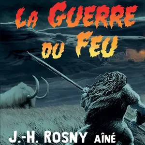 J.-H. Rosny aîné, "La guerre du feu"