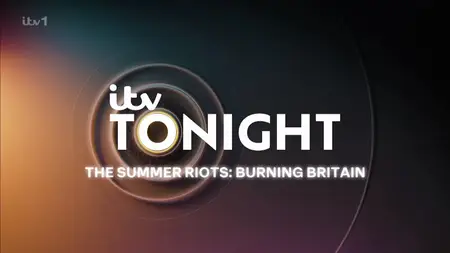 ITV Tonight - The Summer Riots: Burning Britain (2024)