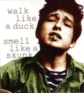Bob Dylan - Walk Like A Duck, Smell Like A Skunk (2007)