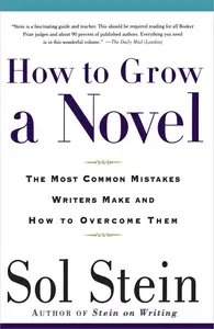 How to Grow a Novel: The Most Common Mistakes Writers Make and How to Overcome Them